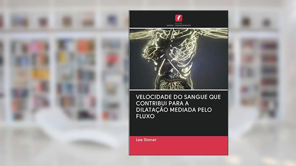 VELOCIDADE DO SANGUE QUE CONTRIBUI PARA A DILATAÇÃO MEDIADA PELO FLUXO, do autor Lee Stoner