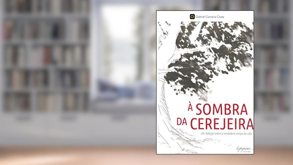 À Sombra da Cerejeira: um Diálogo Sobre a Verdadeira Cereja da Vida, do autor Gabriel Carneiro Costa