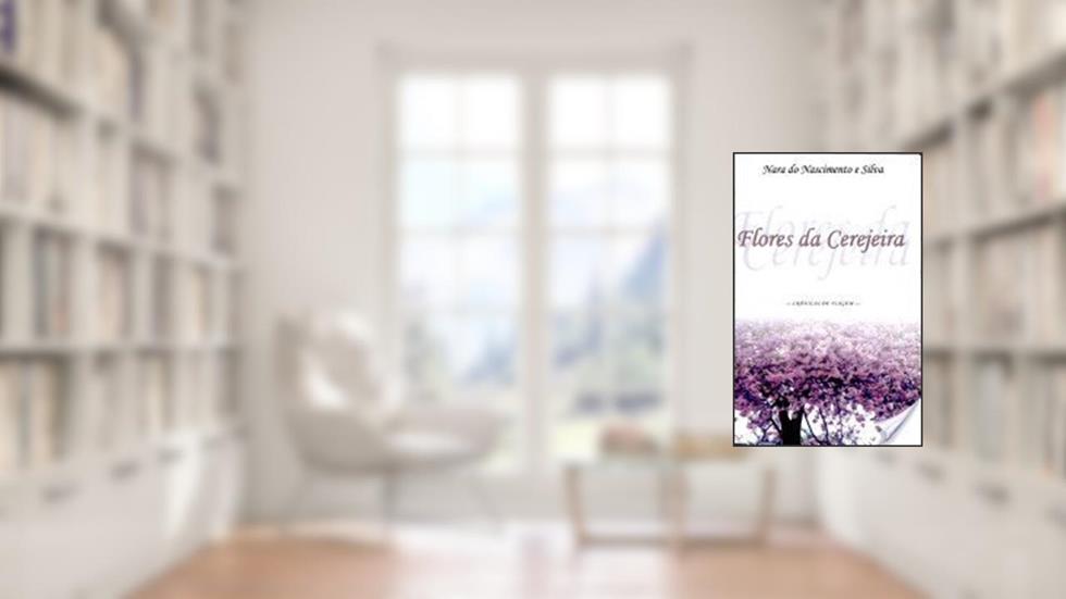 Flores da Cerejeira. Crônicas de Viagem, do autor Nara do Nascimento Silva