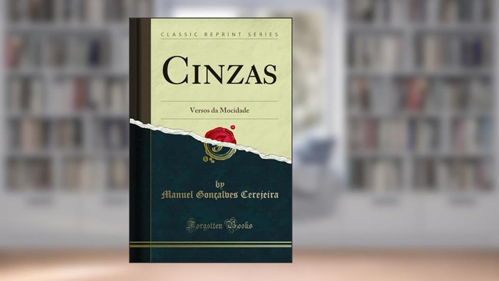 Cinzas: Versos da Mocidade (Classic Reprint), do autor Manuel Gonçalves Cerejeira