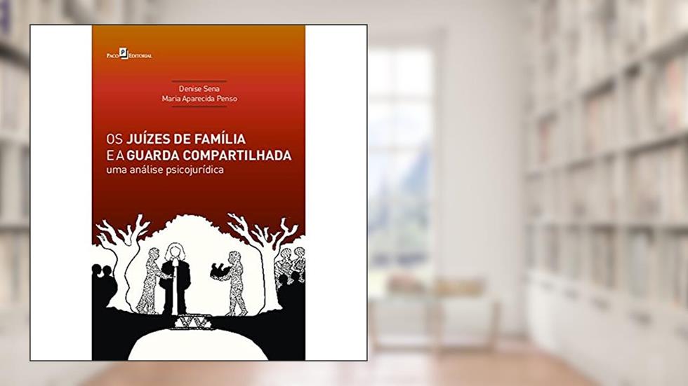 Os Juízes de Família e a Guarda Compartilhada, do autor Denise Pereira Alves De Sena