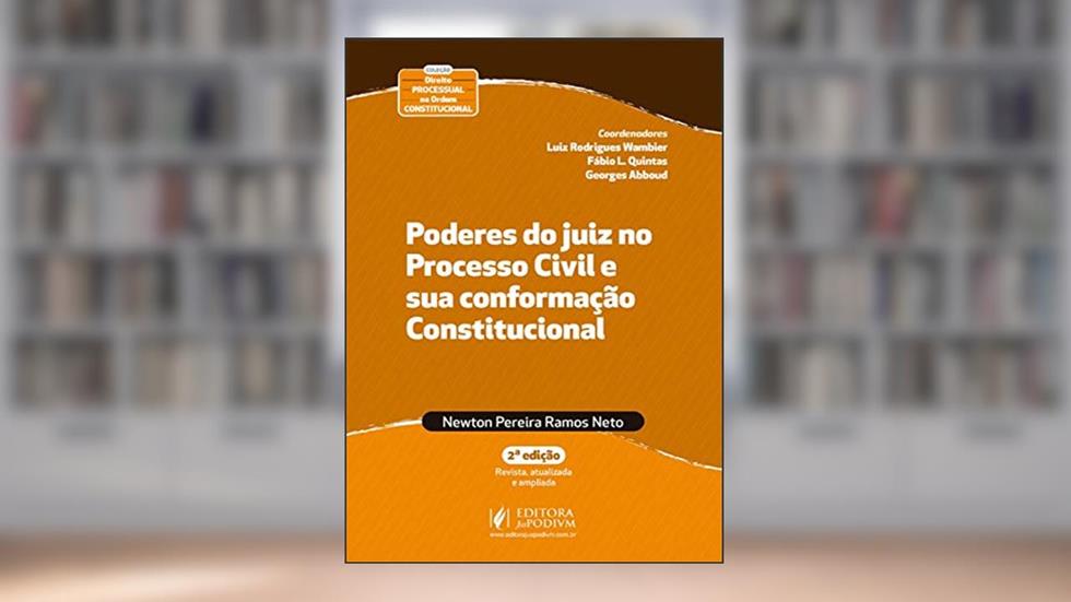 Poderes do Juiz no Processo Civil e sua Conformação Constitucional, do autor Newton Pereira Ramos Neto