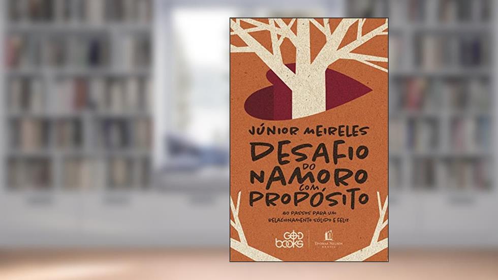 Desafio Do Namoro Com Propósito (God Books), do autor Júnior Meireles