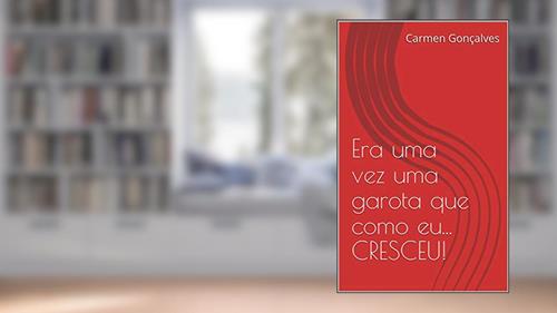Capa de Era uma vez uma garota que como eu... CRESCEU! (Crônicas de uma Mulher Adulta Livro 1), do autor Carmen Érica Lima de Campos Gonçalves