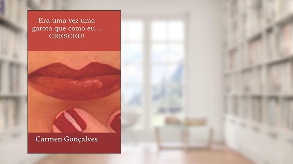 Era uma vez uma garota que como eu... CRESCEU!: 1, do autor Carmen Érica Lima de Campos Gonçalves