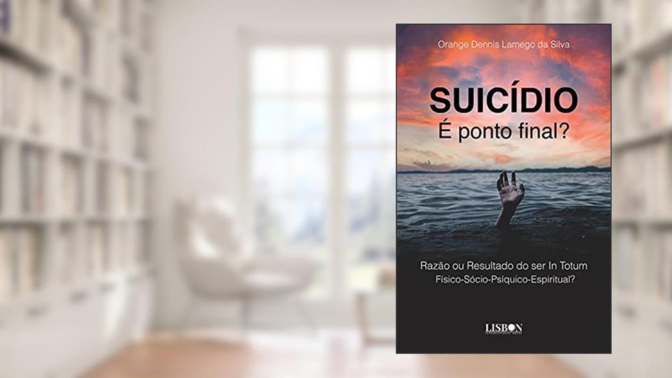 SUICÍDIO - É ponto final? Razão ou Resultado do ser In Totum - Físico-Sócio-Psíquico-Espiritual?, do autor Orange Silva