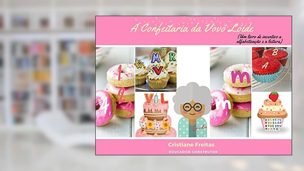 Livro Infantil : A Confeitaria da vovó Lóide: Bolo de letrinhas, do autor Cristiane Freitas