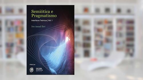 Capa de Semiótica e pragmatismo: interfaces teóricas: vol. I, do autor Ivo Assad Ibri