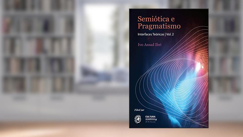 Semiótica e pragmatismo: interfaces teóricas: vol. 2, do autor Ivo Assad Ibri