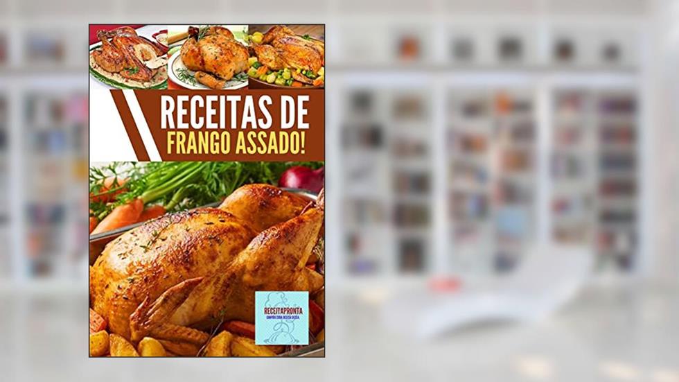Receitas de frango assado!: Adquira já seu e-book com Receitas de frango assado com recheio, e diversos tipos deliciosas, do autor jamison santos