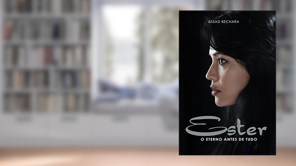 Ester: O Eterno Antes de Tudo, do autor Assad Bechara