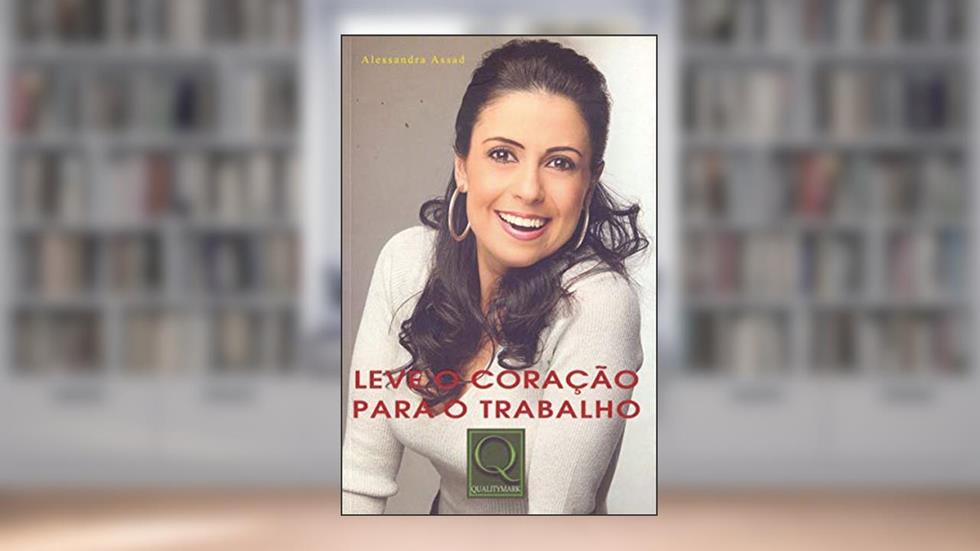 Leve o Coração Para o Trabalho, do autor Alessandra Parolin Assad