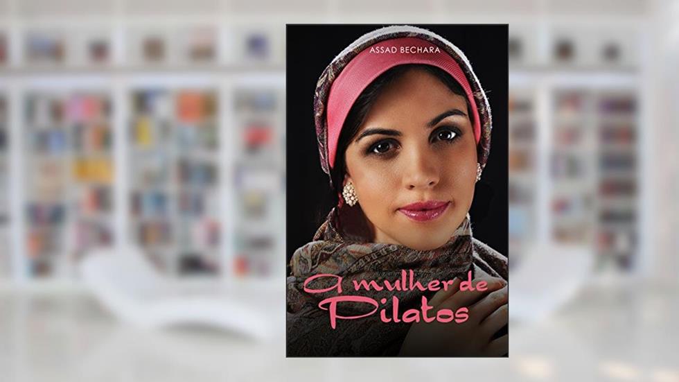 A Mulher de Pilatos, do autor Assad Bechara