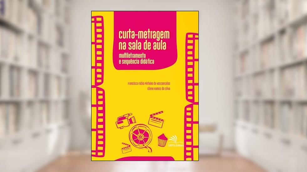 Curta-metragem na sala de aula: multiletramento e sequência didática, do autor Francisco Fábio Pinheiro de Vasconcelos; Eliene Ramos da Silva