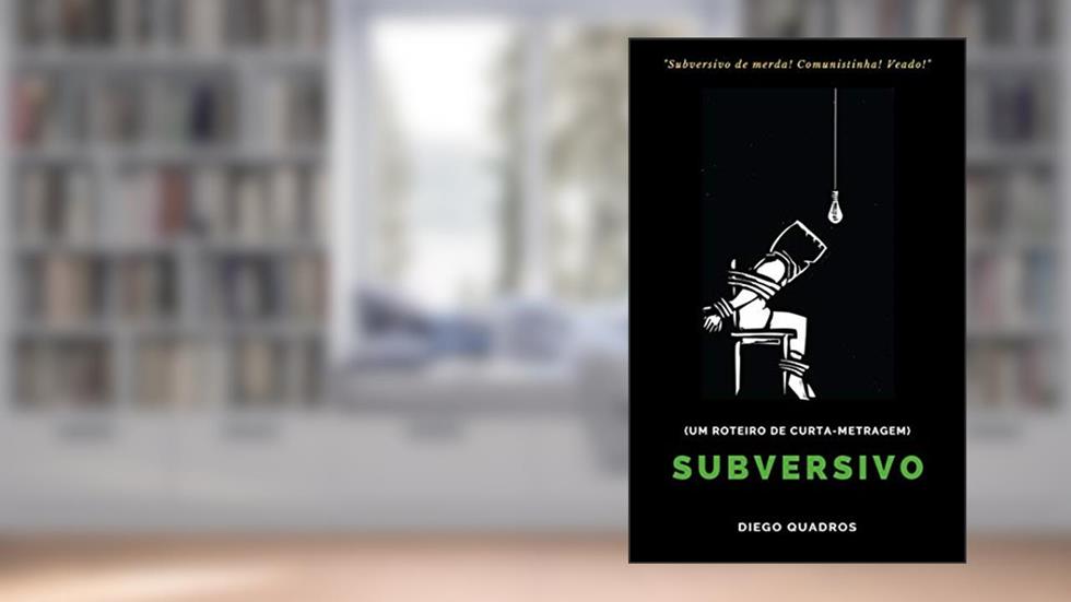 Subversivo (roteiro de curta-metragem), do autor Diego Quadros