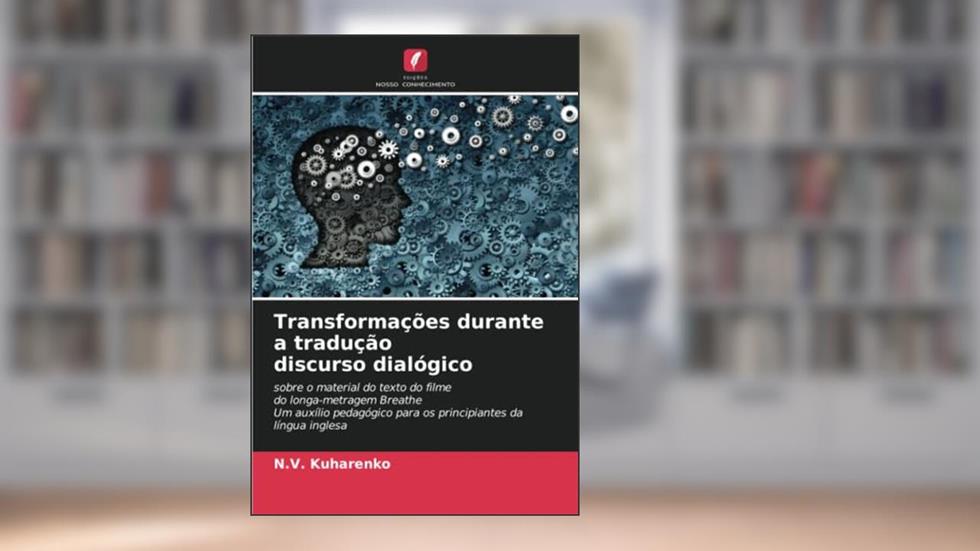 Transformações durante a tradução discurso dialógico: sobre o material do texto do filme do longa-metragem Breathe Um auxílio pedagógico para os principiantes da língua inglesa, do autor N. V. Kuharenko