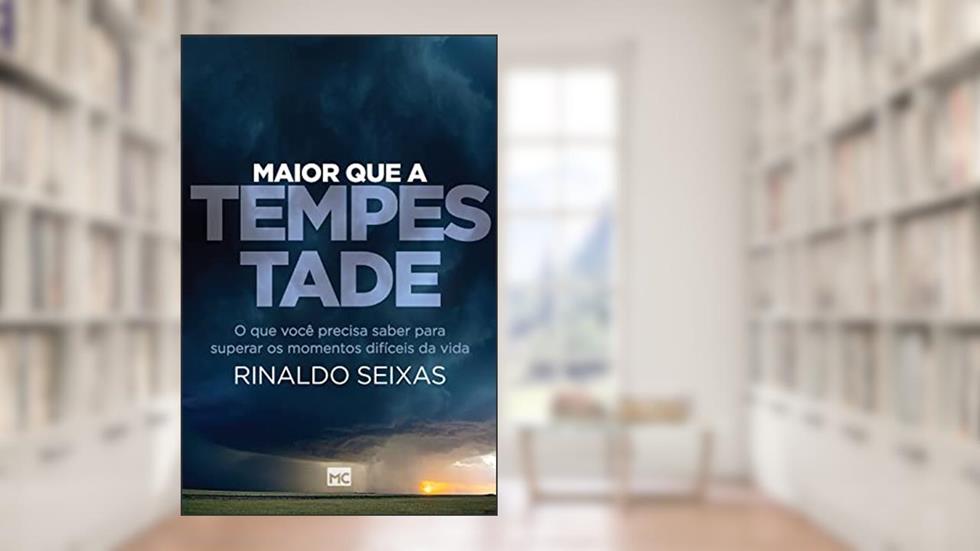 Maior que a tempestade: O que você precisa saber para superar os momentos difíceis da vida, do autor Rinaldo Seixas