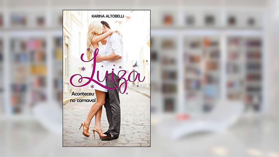 LUIZA: Aconteceu no Carnaval, do autor Karina Altobelli
