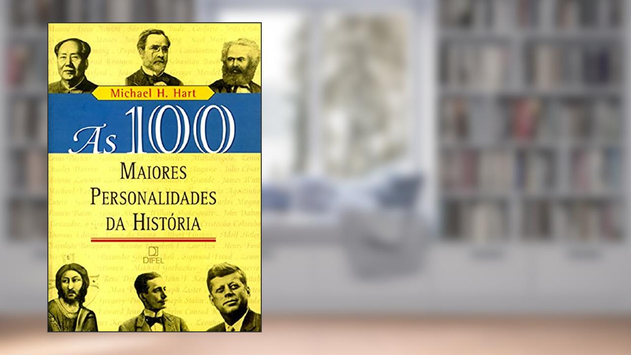 As 100 maiores personalidades da história, do autor Michael H. Hart