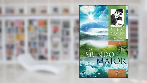 Capa de No Mundo Maior: Coleção A vida no mundo espiritual - livro 5, do autor Francisco Cândido Xavier; André Luiz