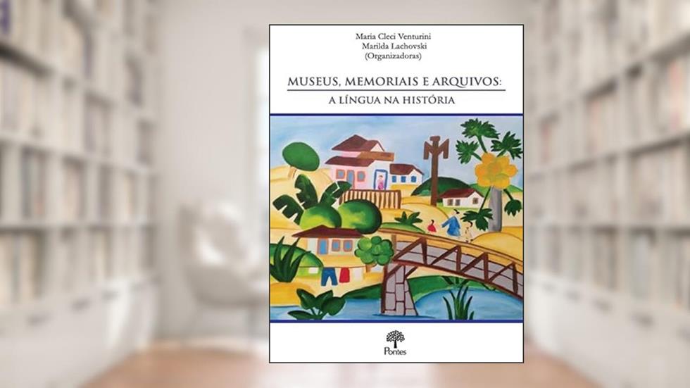MUSEUS, MEMORIAIS E ARQUIVOS - A LÍNGUA NA HISTÓRIA, do autor MARIA CLECI VENTURINI