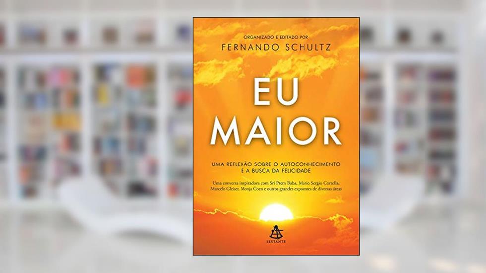 Eu Maior: Uma reflexão sobre autoconhecimento e a busca da felicidade, do autor Fernando Schultz