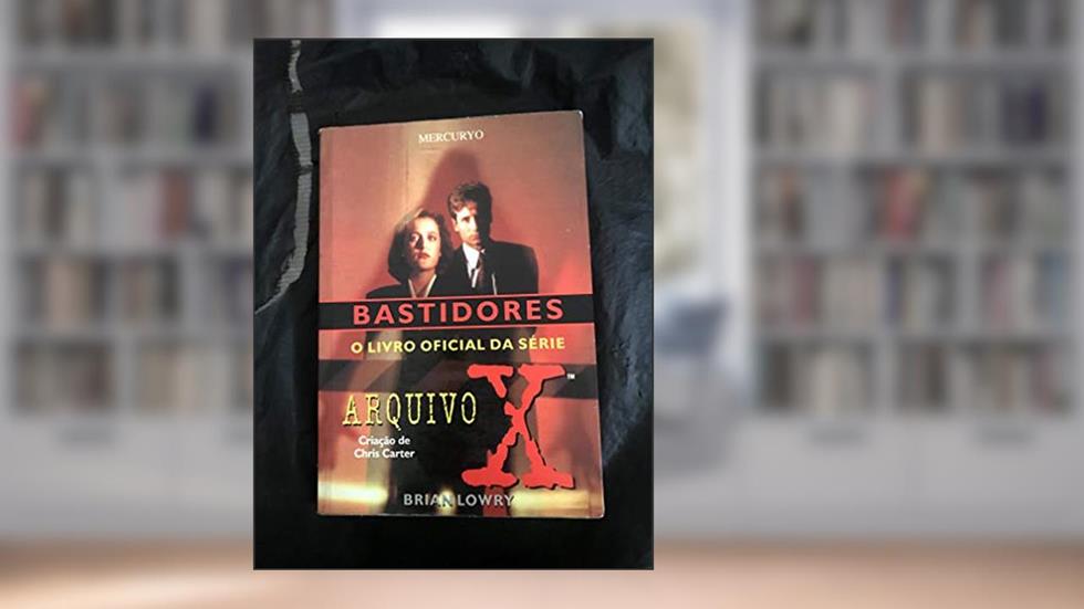 Bastidores: O Livro Oficial Da Série Arquivo X, do autor Brian Lowry