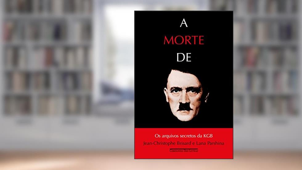 A morte de Hitler: Os arquivos secretos da KGB, do autor Jean-Christophe Brisard; Lana Parshina
