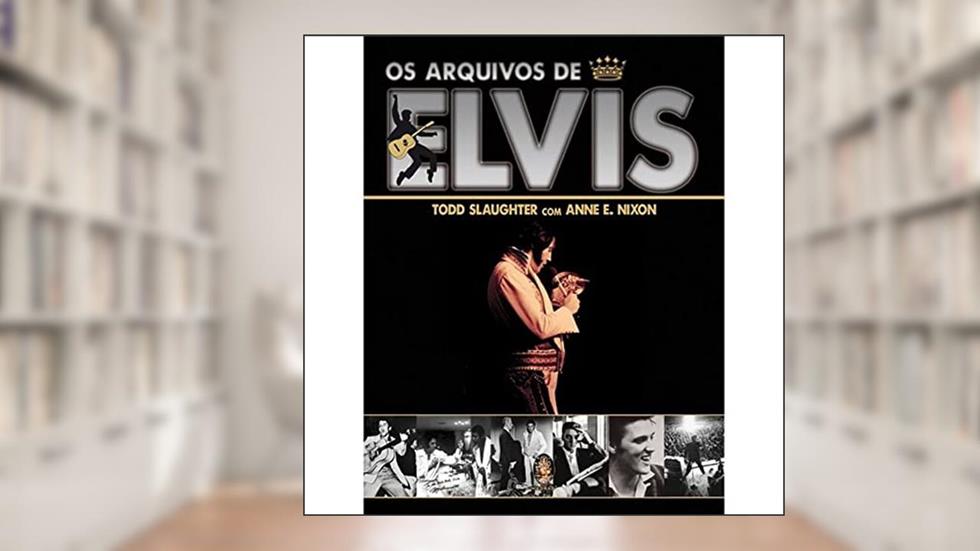 Arquivos de Elvis, do autor Todd Slaugther; Anne E.