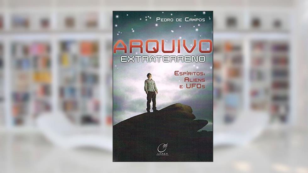 Arquivo extraterreno - espíritos, aliens e ufos, do autor Pedro de Campos