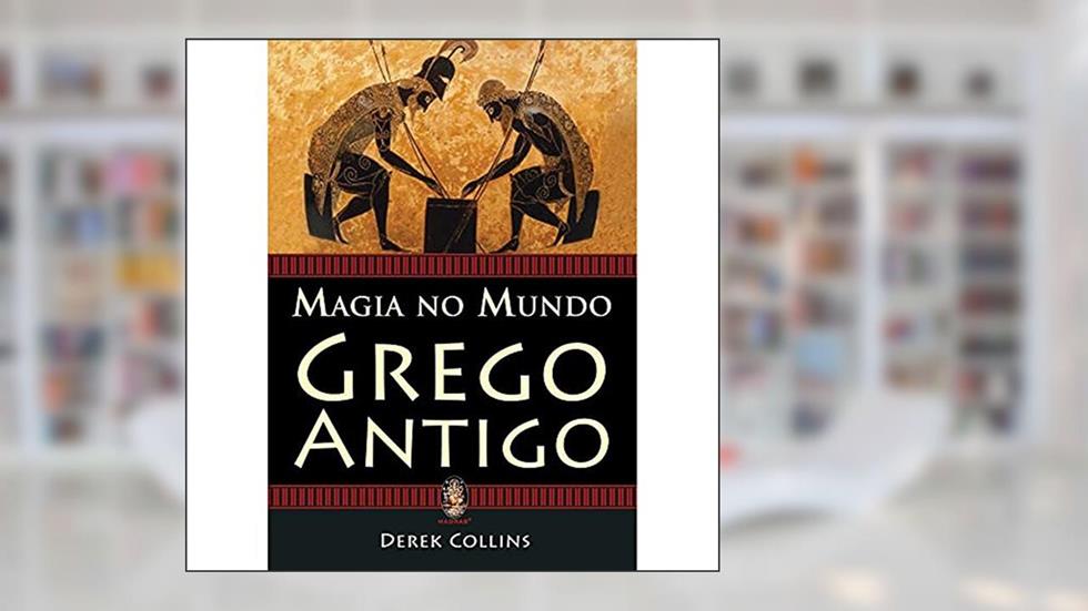 Magia no Mundo Grego Antigo, do autor Derek Collins