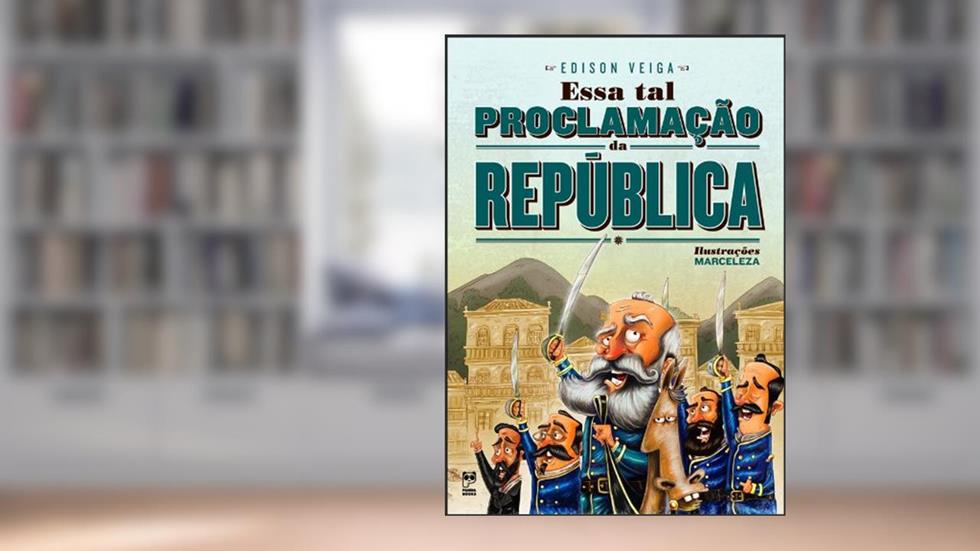 Essa tal Proclamação da República, do autor Edison Veiga
