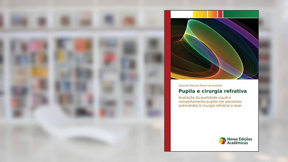 Pupila e cirurgia refrativa: Avaliação da qualidade visual e comportamento pupilar em pacientes submetidos à cirurgia refrativa a laser, do autor Marcelo Moron de Andrade Eduardo