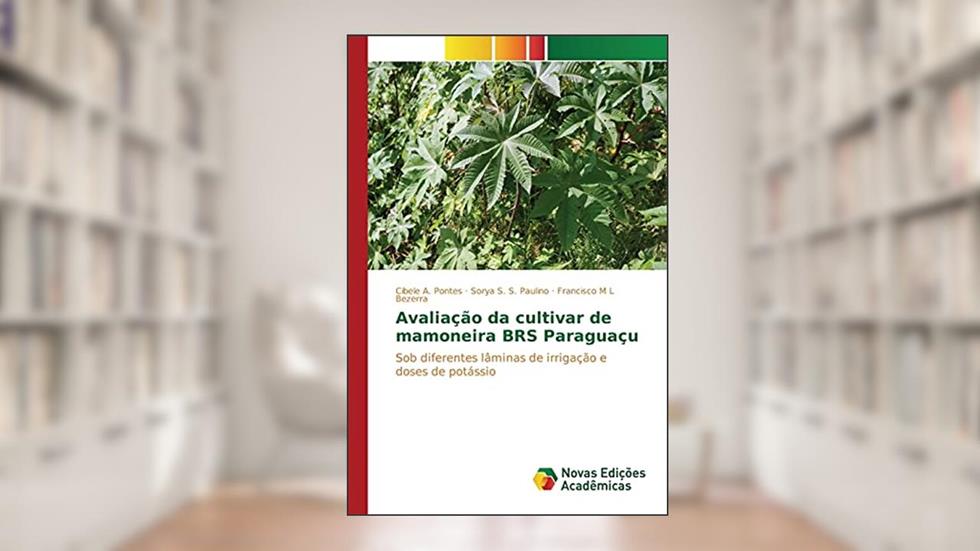 Avaliação da cultivar de mamoneira BRS Paraguaçu: Sob diferentes lâminas de irrigação e doses de potássio, do autor Pontes Cibele A.; Paulino Sorya S. S.; Bezerra Francisco M L