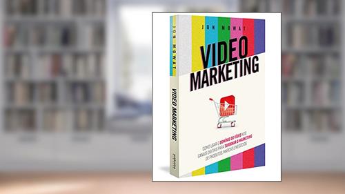 Capa de Video Marketing: como usar o domínio do vídeo nos canais digitais para turbinar o marketing de produtos, marcas e negócios, do autor Jon Mowat