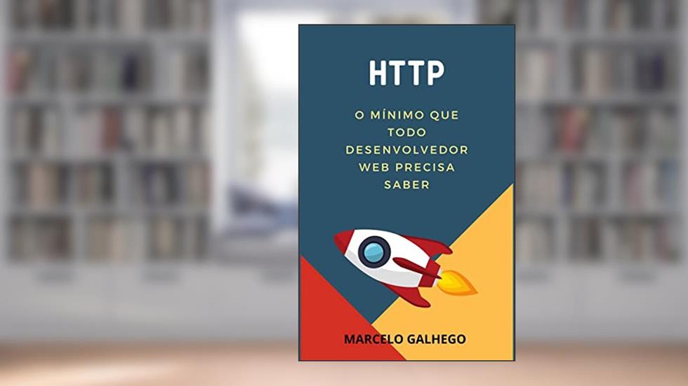 HTTP: O mínimo que todo desenvolvedor web precisa saber: Desenvolvimento Web, do autor Marcelo Galhego