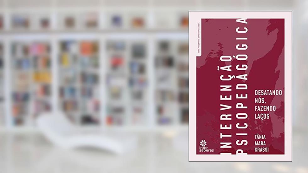Intervenção psicopedagógica:: desatando nós, fazendo laços, do autor Tânia Mara Grassi