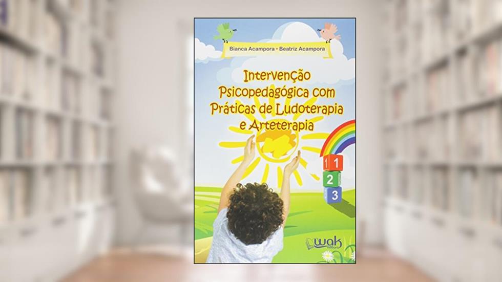 Intervenção Psicopedagógica com Práticas de Ludoterapia e Arteterapia, do autor Bianca Acampora