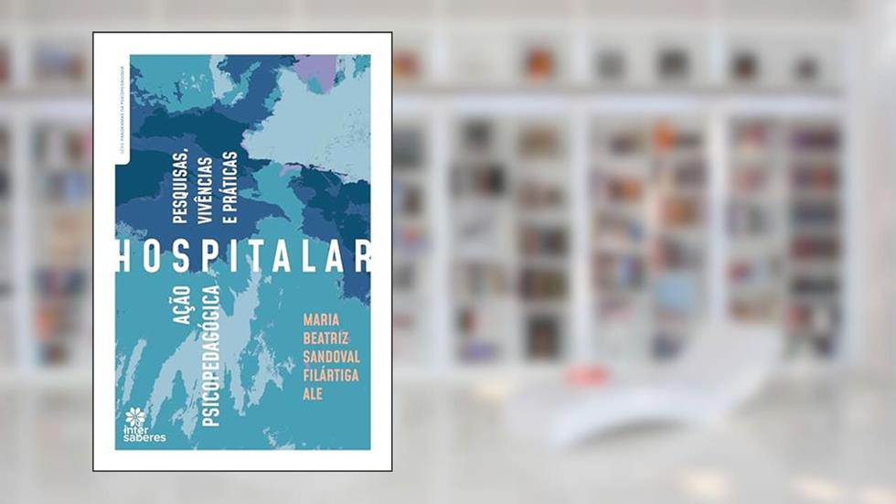Ação psicopedagógica hospitalar:: pesquisas, vivências e práticas, do autor Maria Beatriz Sandoval Filártiga Ale