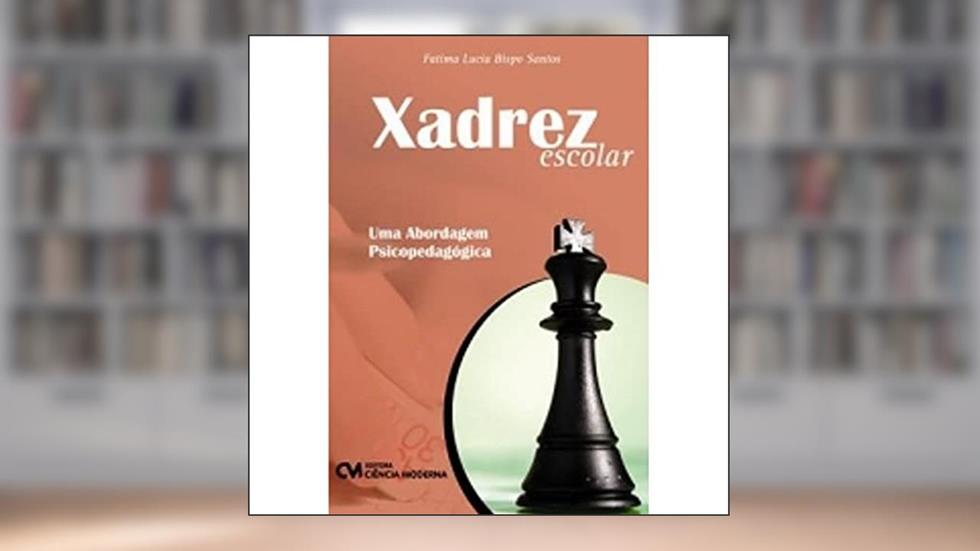 Xadrez Escolar - Uma Abordagem Psicopedagogica, do autor Fatima Lucia Bispo Santos