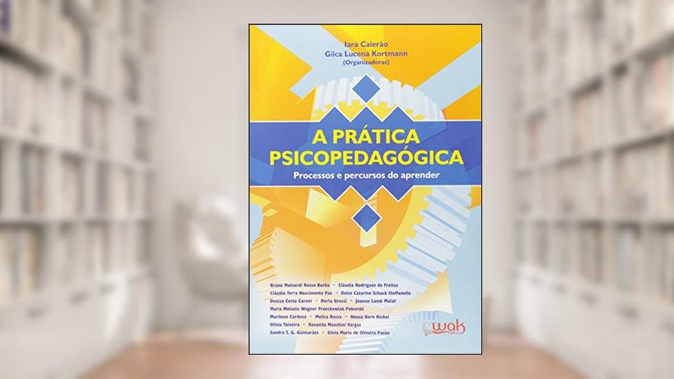 A Prática Psicopedagógica, do autor Gilca Lucena Kortmann; Iara Caierao