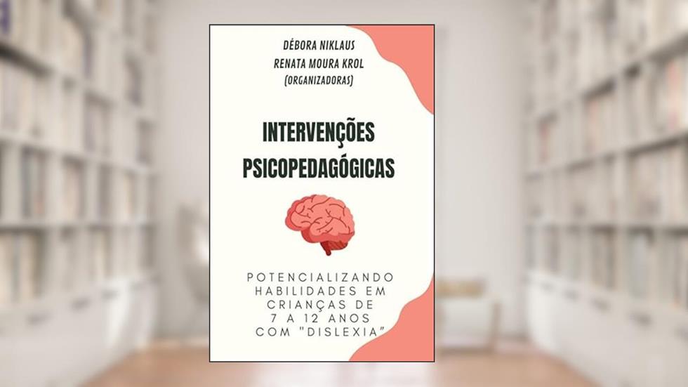 INTERVENÇÕES PSICOPEDAGÓGICAS - "DISLEXIA", do autor Renata Moura Débora Niklaus