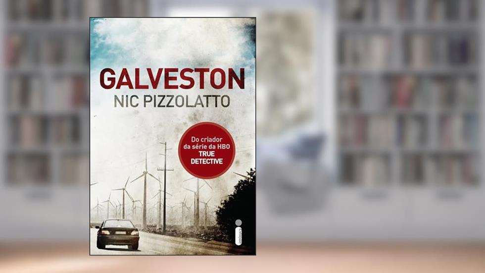 Galveston: Do criador da série da HBO True Detective, do autor Nic Pizzolatto