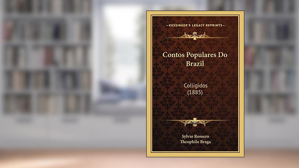 Contos Populares Do Brazil: Colligidos (1885), do autor Sylvio Romero; Theophilo Braga