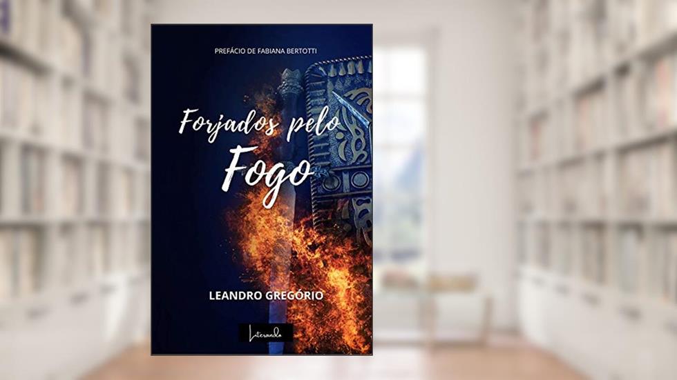 Forjados pelo Fogo: Como desenvolver resiliência em tempos de crise, do autor Leandro Gregorio