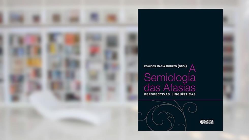 A semiologia das afasias: Perspectivas linguísticas, do autor Edwiges Maria Morato