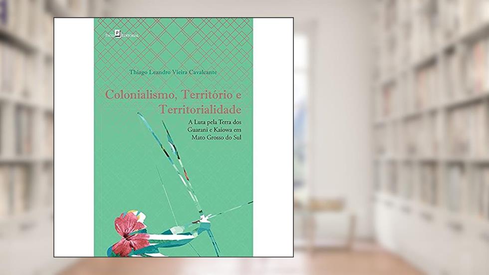 Colonialismo, Território e Territorialidade, do autor Thiago Leandro Vieira Cavalcante