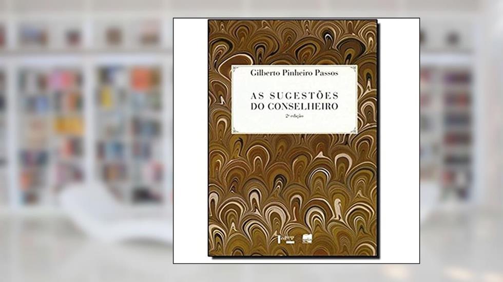 As Sugestões do Conselheiro. A França em Machado de Assis Esaú e Jacó e Memorial de Aires, do autor Gilberto Pinheiro Passos