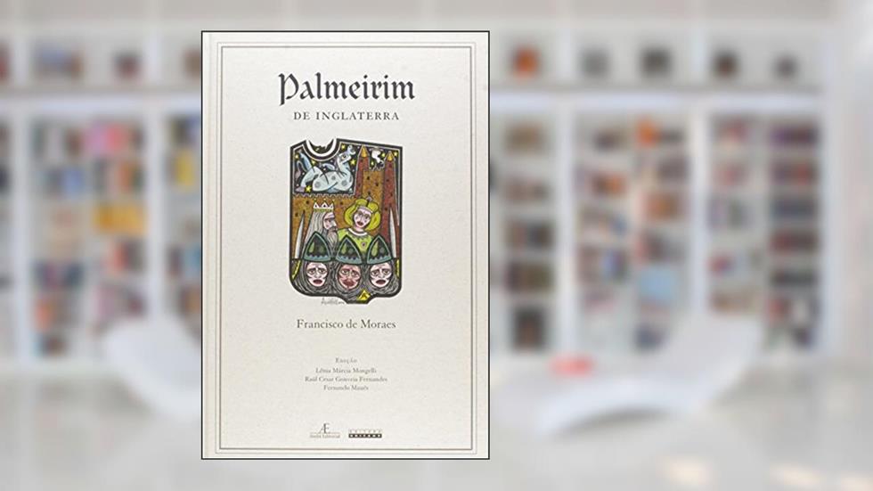 Palmeirim de Inglaterra, do autor Francisco de Moraes
