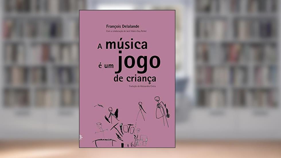 A música é um jogo de criança, do autor François Delalande